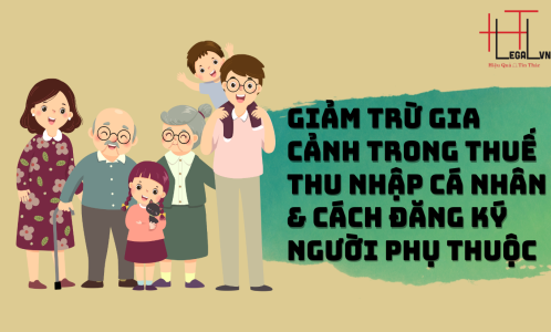 GIẢM TRỪ GIA CẢNH TRONG THUẾ THU NHẬP CÁ NHÂN VÀ CÁCH ĐĂNG KÝ NGƯỜI PHỤ THUỘC ĐỂ GIẢM TRỪ GIA CẢNH (CÔNG TY LUẬT UY TÍN TẠI TP HỒ CHÍ MINH, VIỆT NAM)